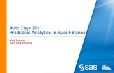 Auto Days 2011 Predictive Analytics in Auto Finance - · PDF fileAuto Days 2011 Predictive Analytics in Auto Finance Vick Panwar SAS Risk Practice . 2 ... Enable deeper / more robust