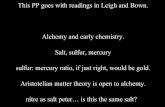 Alchemy and early chemistry. Salt, sulfur, · PDF fileThis PP goes with readings in Leigh and Bown. Alchemy and early chemistry. Salt, sulfur, mercury sulfur: mercury ratio, if just