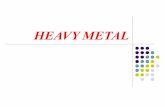 HEAVY METAL - · PDF file2.Main Characteristics Heavy metal is typically characterized by a distorted electric guitar is supported by the electric bass, powerful drumming, an often