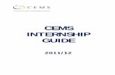 CEMS INTERNSHIP · PDF fileStudents wishing to graduate in December 2012 from the CEMS MIM Programme, must start the CEMS internship latest on 3 September 2012. An internship evaluation
