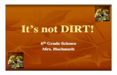 It’s not DIRT! not DIRT soil.pdf · So what is Soil? Soil is a mixture of rock and mineral particles and organic matter. Soil covers the earth in a thin layer and it is very important