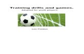 Training drills and games. - · PDF fileTraining drills and games. Adapted for youth players. ... A massive shout out must go to the incredible coaching networking resource that is