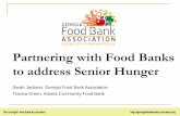 Partnering with Food Banks to address Senior Hungeraging.georgia.gov/sites/aging.georgia.gov/files/Senior Hunger... · Partnering with Food Banks to address Senior Hunger Sarah Jackson,
