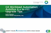 CA Workload Automation AutoSys 4.x to r11 Upgrade Tips · PDF fileCA Workload Automation AutoSys 4.x to r11 ... Verify that jobs are regularly executing on each ... Explain the signficant