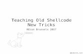 Teaching Old Shellcode New Tricks - RECON.CX · PDF fileTeaching Old Shellcode New Tricks REcon Brussels 2017 @midnite_runr. C’est Moi ... • It’s time to update publicly available