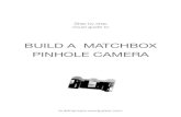 BUILD A MATCHBOX PINHOLE CAMERA - · PDF fileBUILD A MATCHBOX. PINHOLE CAMERA. Step by step. ... matchbox This is to ensure ... 20 x 40mm This will be used later for the camera shutter