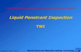 Dye Penetrant Inspection -  · PDF fileLiquid Penetrant Inspection TWI. ... A.K.A. Dye Penetrant Inspection(DPI) Penetrant Flaw Detection ... Preceded by a visual inspection