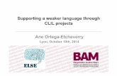 Supporting a weaker language through CLIL projects else.· Supporting a weaker language through CLIL projects Ane Ortega-Etcheverry Lyon, October 10th, 2014 . Aims of the workshop