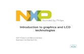 Introduction to graphics and LCD  · PDF fileIntroduction to graphics and LCD technologies NXP Product Line Microcontrollers Business Line Standard ICs
