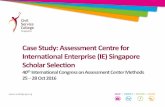 Case Study: Assessment Centre for International Enterprise  · PDF fileCase Study: Assessment Centre for International Enterprise (IE) Singapore Scholar Selection