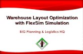Warehouse Layout Optimization with FlexSim · PDF fileBIG Warehouse Layout Principles Setting the right warehouse layout is one of the most important enablers to achieve safety, high