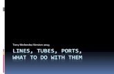 Lines, Tubes, Ports, What to do with them - UCLA CPC · PDF fileLINES, TUBES, PORTS, WHAT TO DO WITH THEM Tony Melendez Version 2013 . Discusion of the following ... lumen pressure