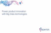 Power product innovation with Big Data technologies · PDF filePower product innovation with Big Data ... Experian . 3 ©Experian In the 21st century, data is the new oil, Big Data