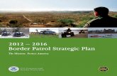2012 – 2016 Border Patrol Strategic Plan - U.S. Customs ... · PDF filehe 2012-2016 Border Patrol Strategic Plan marks an important point in the . ... Patrol Strategy, ... through