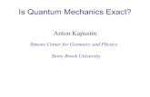 Anton Kapustin - Caltech Particle Theorykapustin/QM_colloq.pdf · Is Quantum Mechanics Exact? Anton Kapustin Simons Center for Geometry and Physics Stony Brook University