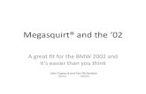 Megasquirt® and the ‘02 - BMW 2002 Parts BMW · PDF fileMegasquirt® and the ‘02 • The objective of this tech session is to – Give you basic information about Megasquirt®