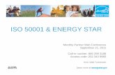 ISO 50001 & ENERGY STAR · PDF fileISO 50001 & ENERGY STAR Monthly Partner Web Conference September 21, 2011 Call-in number: 866 299 3188 Access code: 202 343 9965 . Host: Walt Tunnessen