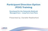 Participant Direction Option (PDO) Training · PDF fileParticipant Direction Option (PDO) Training Developed for the Statewide Medicaid ... • Trained in universal precautions and