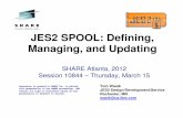 JES2 SPOOL: Defining, Managing, and Updating · PDF fileManaging, and Updating SHARE Atlanta, 2012 Session 10844 – Thursday, March 15 . ... – Waiting for all jobs with space on