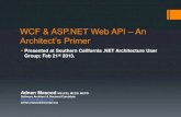 WCF & ASP.NET Web API An - Adnan Masoodblog.adnanmasood.com/wp-content/uploads/2013/02/Presentation... · WCF & ASP.NET Web API – An Architect’s Primer Presented at Southern California