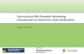 Connecticut DSS Provider Workshop Introduction to ... · PDF fileConnecticut DSS Provider Workshop Introduction to Electronic Visit Verification November 2015. 2 Agenda Introductions