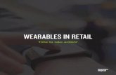 WEARABLES IN RETAIL - Deloitte · PDF fileWEARABLES IN RETAIL ... wearable devices more appealing to the average consumer that ... Design - Fashion forward. At the 2015 Consumer