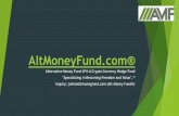 Alternative Money Fundaltmoneyfund.com/AMF.pdf · Alternative Money Fund® is a crypto currency hedge fund that is ... to holders of the tokens rather than investors in private
