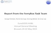 Report from the FerryBox Task Team - eurogoos.eueurogoos.eu/download/Petihakis_FerryBoxTT.pdf · Report from the FerryBox Task Team EuroGOOS AISBL ... (14-15 August 2012) and the