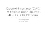OpenAirInterface (OAI): A ﬂexible open-source 4G/5G SDR ...eis.bristol.ac.uk/~at15088/talks/oai.pdf · • SORA: hybrid SDR platform , partially open-source, supports 802.11 a/b/g/n