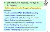 5. 3R (Reduce, Reuse, Recycle) in Japan - petbottle-rec.gr.jp · PDF file12 CPBR,J 5. 3R (Reduce, Reuse, Recycle) in Japan Plastic Closures must be made of PE or PP. Do not use Aluminum