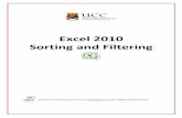 Excel 2010 Sorting and Filtering - University College Cork · PDF fileSorting and Filtering Excel 2010 1 Sorting ata You use the Sort command to arrange the rows of a data list alphabetically