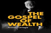THE GOSPEL OF WEALTH - Carnegie Corporation · PDF fileTHE GOSPEL OF WEALTH Andrew Carnegie. e e ea 2 T he problem of our age is the proper administration of wealth, so that the ties