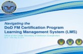 Navigating the DoD FM Certification Program Learning ... · PDF fileOffice of the Under Secretary of Defense (Comptroller) 0915 – 1030; May 30, 2014 Navigating the DoD FM Certification