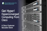 Get Hyper! - Cisco  · PDF fileGet Hyper! Hyperconverged ... networking, storage access and virtualization for ... Complete convergence of compue, storage,