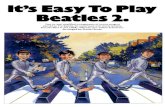 It's Easy To Play Beatles 2 - Sheets Pianosheets-piano.ru/.../uploads/2012/03/Its-Easy-To-Play-Beatles-2.pdf · It's Easy To Beatles 2, Easy to read, simplified arrangements of twenty