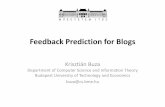 Feedback Prediction for Blogs - Budapest University of ...cs.bme.hu/~buza/pdfs/gfkl_buza_social_media.pdf · Feedback Prediction for Blogs ... – We developed and tested a proof-of-concept