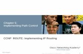 Chapter 5: Implementing Path Controlfaculty.ccri.edu/tonyrashid/Files/CCNP/ROUTE_Ch05.pdf · Cisco Public ROUTE v6 Chapter 5 1 Chapter 5: Implementing Path Control ... Cisco IOS IP
