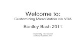 Welcome to - Optimize Building   to: Customizing MicroStation via VBA Bentley Bash 2011 Created by Mike Lazear Archway Systems, Inc.