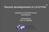 Recent Developments in LS-DYNA - DYNAmore · PDF file1 Recent developments in LS-DYNA ® German LS-DYNA Forum 10/13/2011 Presented by John O. Hallquist