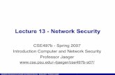 Lecture 13 - Network Security - Pennsylvania State · PDF fileCSE497b Introduction to Computer and Network Security - Spring 2007 - Professor Jaeger Lecture 13 - Network Security CSE497b