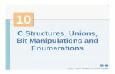 C Structures, Unions, Bit Manipulations and Enumerationsfaraday.ee.emu.edu.tr/eeng112/LecNotes/Chtp5e_PDFs/Chtp5e_10.pdf · 1 © 2007 Pearson Education, Inc. All rights reserved.