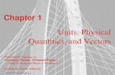 Units, Physical Quantities, and Vectorsphysicsweb.phy.uic.edu/141/outline/01_Lecture_Outline.pdf · Units, Physical Quantities, and Vectors . Copyright © 2012 Pearson Education Inc.