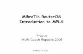 MikroTik RouterOS Introduction to MPLS · PDF fileMikroTik RouterOS Introduction to MPLS ... Forward Ethernet frame coming from PE to connected CEs ... Full feature list at