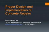 Proper Design and Implementation of Concrete Repairs · PDF fileProper Design and Implementation of Concrete Repairs ... no such thing as a standard concrete repair.” ... Proper
