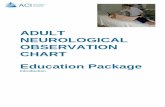ADULT NEUROLOGICAL OBSERVATION CHART - Education Package ... · PDF fileADULT NEUROLOGICAL OBSERVATION CHART Education Package ... The Adult Neurological Observation Chart has been