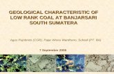 GEOLOGICAL CHARACTERISTIC OF LOW RANK COAL …psdg.bgl.esdm.go.id/makalah/aguspudjo_pmg.pdf · GEOLOGICAL CHARACTERISTIC OF LOW RANK COAL AT BANJARSARI SOUTH SUMATERA ... Muara Enim