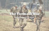 The Vietnam War - wetmore.weebly.comwetmore.weebly.com/uploads/8/8/4/0/8840204/the_vietnam_war.pdf · •Viet Cong •Support ... Booby Traps. Agent Orange. US Involvement ... THE