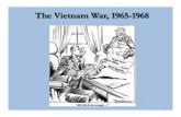 The Vietnam War, 1965-1968 · PDF fileThe Vietnam War, 1965-1968 ... show this ship to the Viet Cong--that would make them give up." ... booby traps. – It became