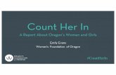 Count Her In - oregon.gov Count Her In 12-06-16.pdf · 16.06.2012 · Count Her In A Report About ... Eight that Can’t Wait 4. Local Data 5. ... contributions to the o f just 8
