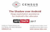 The Shadow over Android - CENSUS · PDF fileThe Shadow over Android XXX We need a full-slide pic here. shadow’s history 2012 - unmask_jemalloc: first version, gdb/Python tool